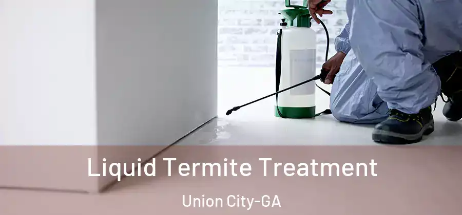 Liquid Termite Treatment Union City-GA