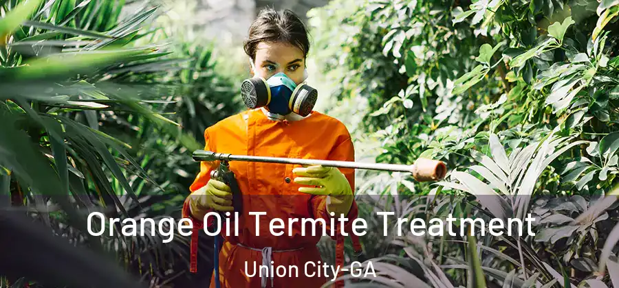 Orange Oil Termite Treatment Union City-GA